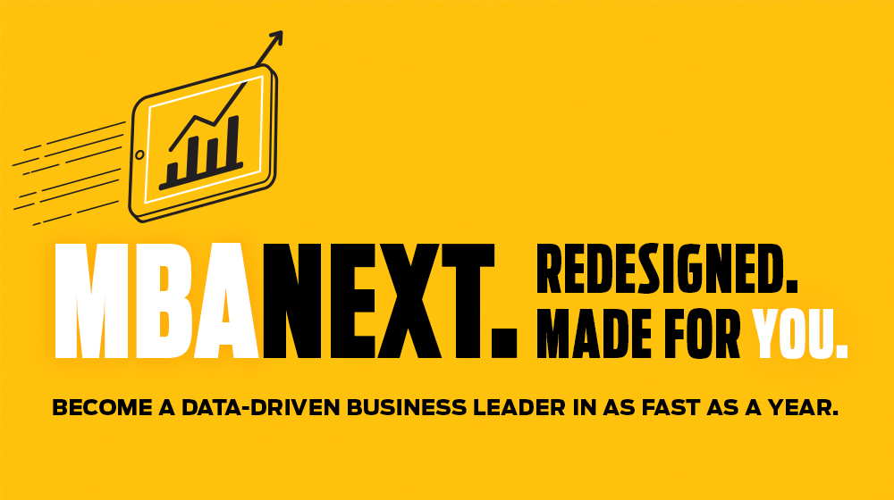 Graphic text: MBA Next. Redesigned. Made for you. Become a data-driven business leader in as fast as a year.